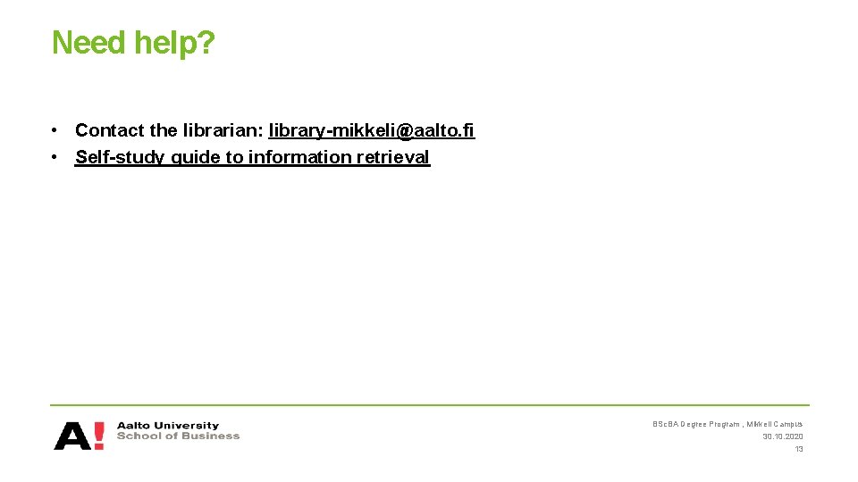 Need help? • Contact the librarian: library-mikkeli@aalto. fi • Self-study guide to information retrieval