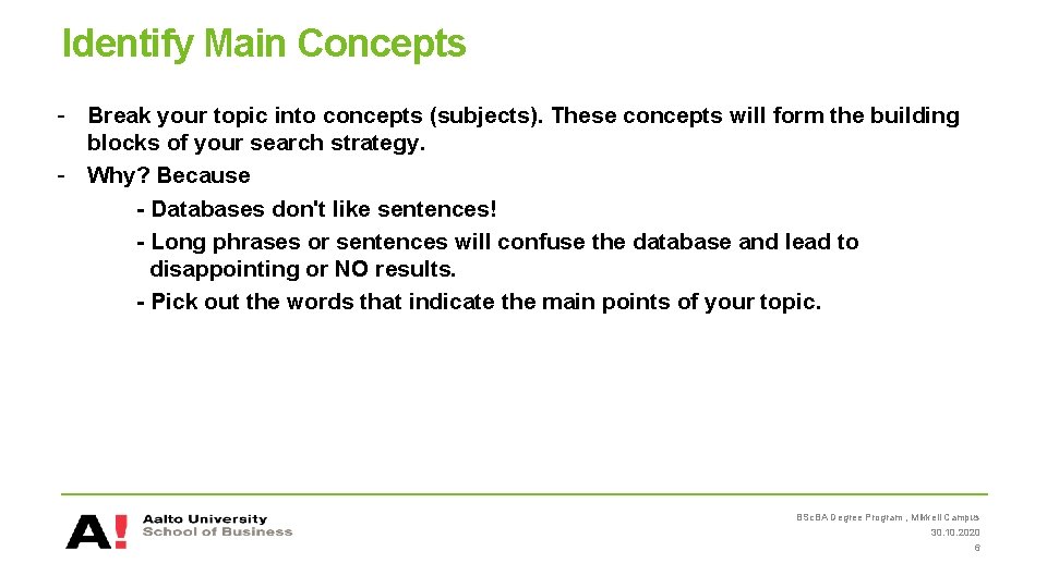 Identify Main Concepts - Break your topic into concepts (subjects). These concepts will form