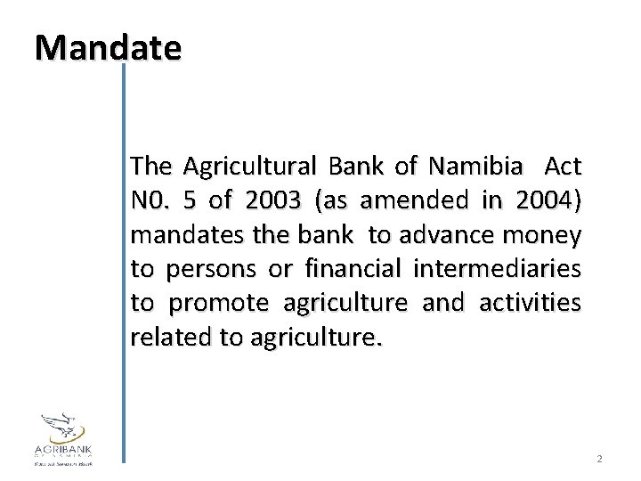 Mandate The Agricultural Bank of Namibia Act N 0. 5 of 2003 (as amended