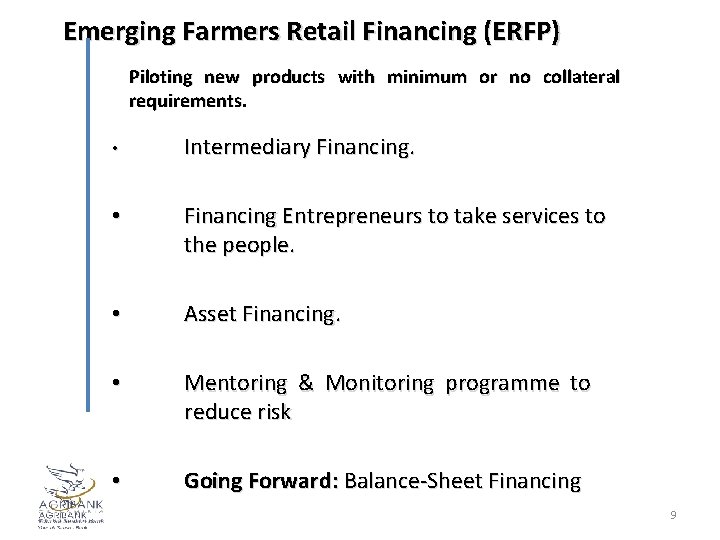 Emerging Farmers Retail Financing (ERFP) Piloting new products with minimum or no collateral requirements.