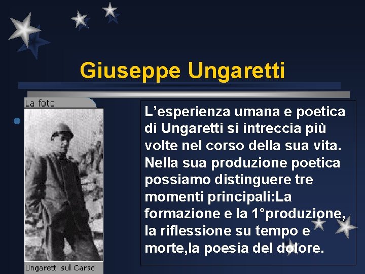 Giuseppe Ungaretti l L’esperienza umana e poetica di Ungaretti si intreccia più volte nel