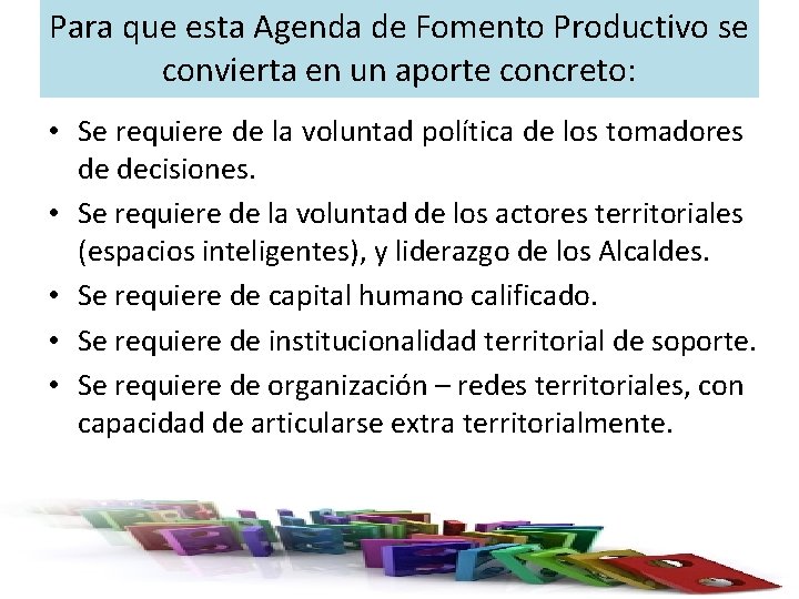 Para que esta Agenda de Fomento Productivo se convierta en un aporte concreto: •