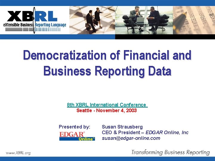 Democratization of Financial and Business Reporting Data 8 th XBRL International Conference Seattle -