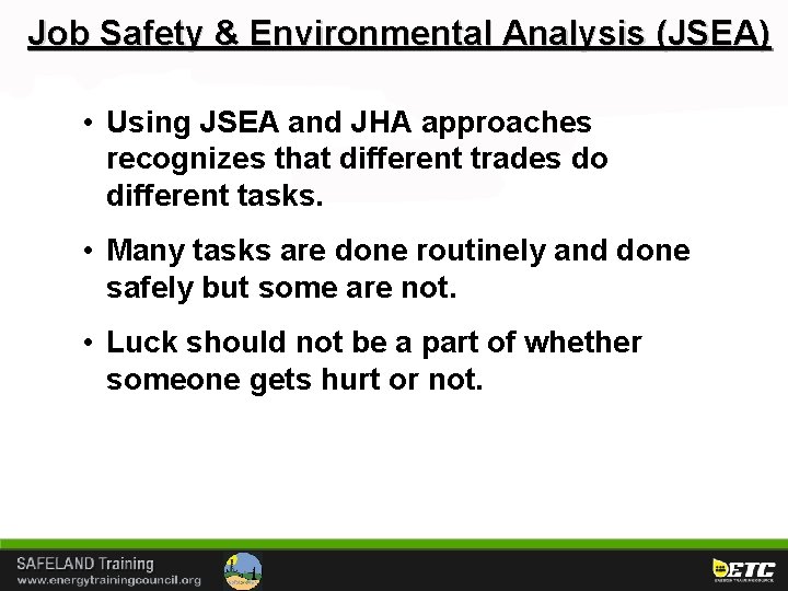 Job Safety & Environmental Analysis (JSEA) • Using JSEA and JHA approaches recognizes that