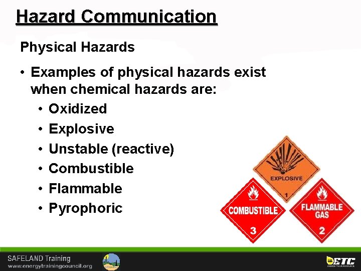Hazard Communication Physical Hazards • Examples of physical hazards exist when chemical hazards are: