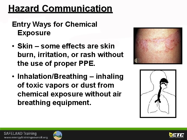 Hazard Communication Entry Ways for Chemical Exposure • Skin – some effects are skin