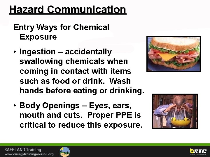 Hazard Communication Entry Ways for Chemical Exposure • Ingestion – accidentally swallowing chemicals when