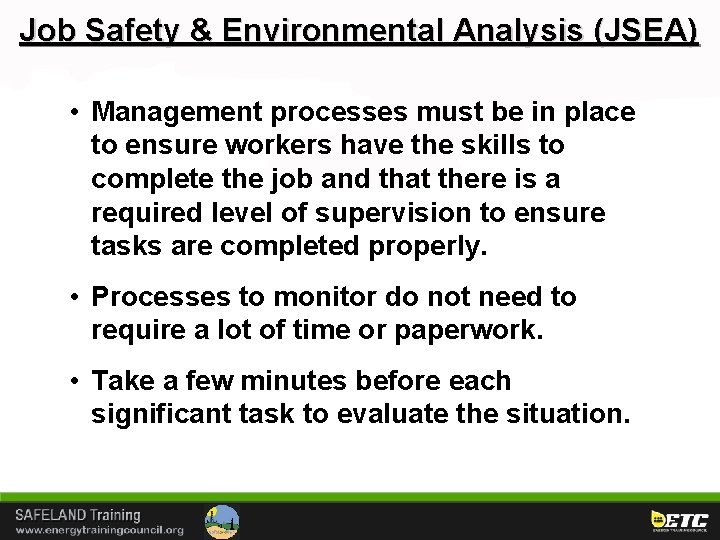 Job Safety & Environmental Analysis (JSEA) • Management processes must be in place to