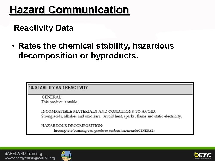 Hazard Communication Reactivity Data • Rates the chemical stability, hazardous decomposition or byproducts. 