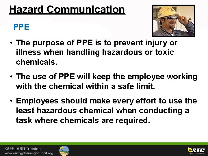 Hazard Communication PPE • The purpose of PPE is to prevent injury or illness