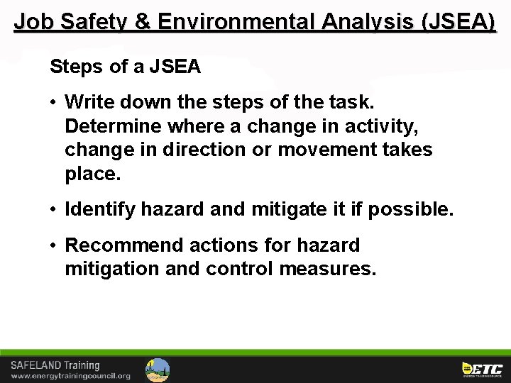 Job Safety & Environmental Analysis (JSEA) Steps of a JSEA • Write down the