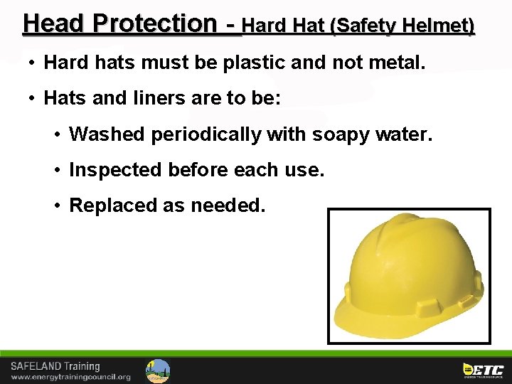 Head Protection - Hard Hat (Safety Helmet) • Hard hats must be plastic and