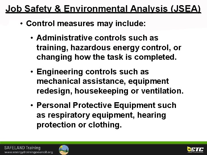 Job Safety & Environmental Analysis (JSEA) • Control measures may include: • Administrative controls