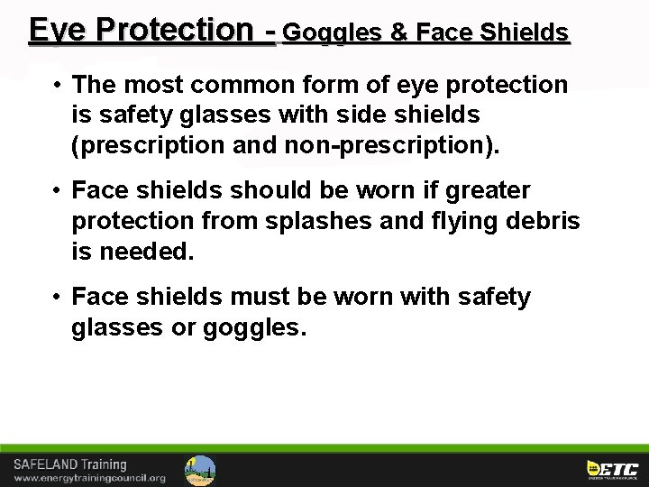 Eye Protection - Goggles & Face Shields • The most common form of eye