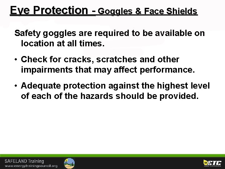 Eye Protection - Goggles & Face Shields Safety goggles are required to be available
