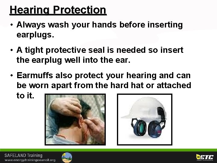 Hearing Protection • Always wash your hands before inserting earplugs. • A tight protective