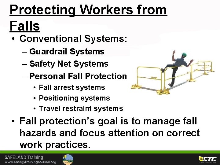Protecting Workers from Falls • Conventional Systems: – Guardrail Systems – Safety Net Systems