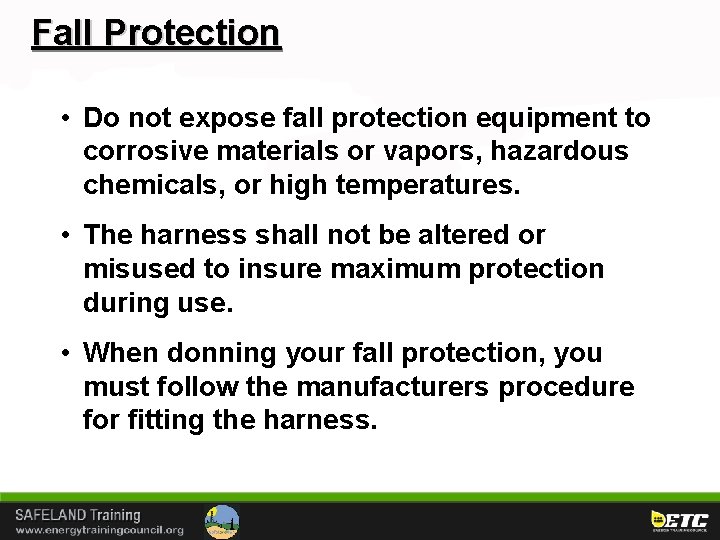 Fall Protection • Do not expose fall protection equipment to corrosive materials or vapors,