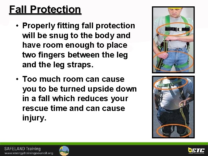 Fall Protection • Properly fitting fall protection will be snug to the body and