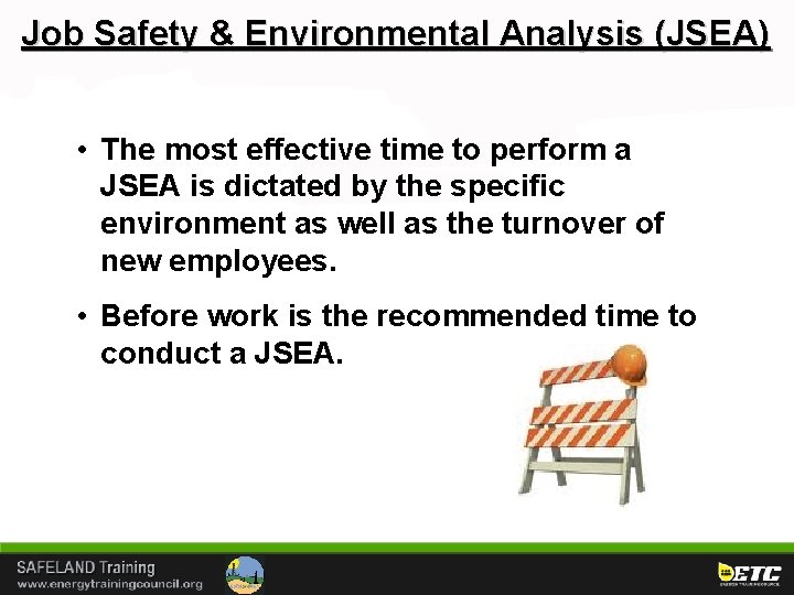 Job Safety & Environmental Analysis (JSEA) • The most effective time to perform a