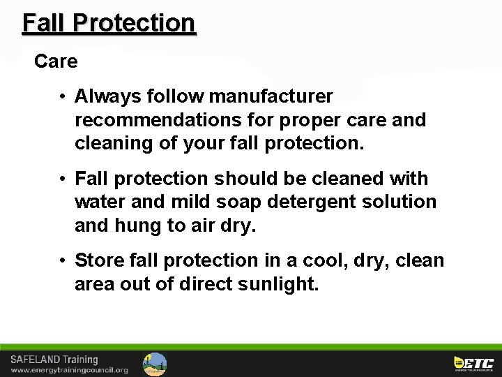 Fall Protection Care • Always follow manufacturer recommendations for proper care and cleaning of
