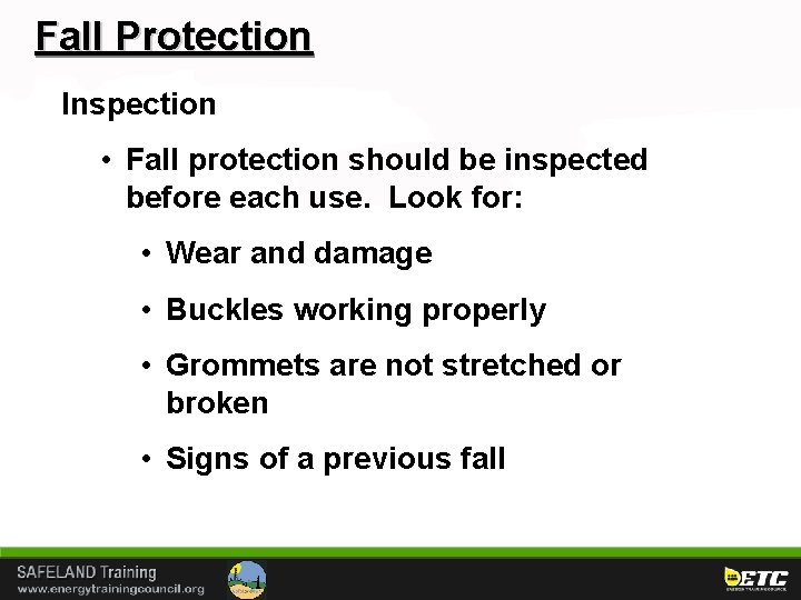 Fall Protection Inspection • Fall protection should be inspected before each use. Look for: