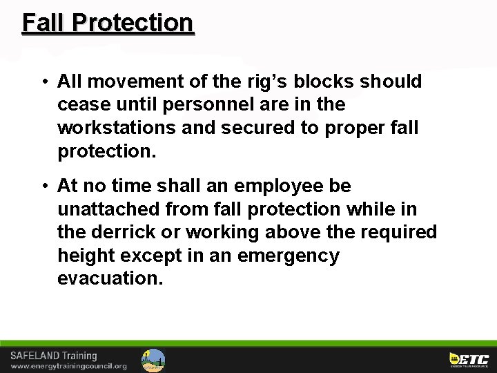 Fall Protection • All movement of the rig’s blocks should cease until personnel are