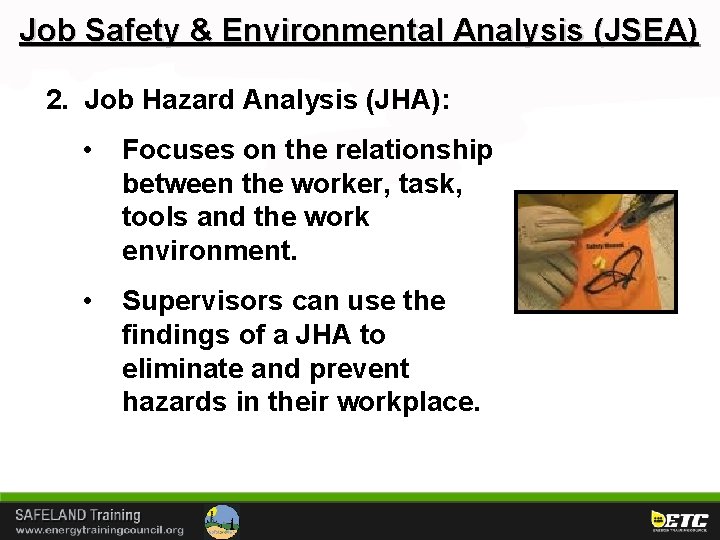 Job Safety & Environmental Analysis (JSEA) 2. Job Hazard Analysis (JHA): • Focuses on