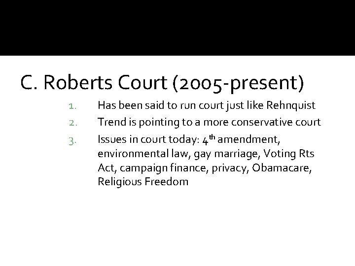 C. Roberts Court (2005 -present) 1. 2. 3. Has been said to run court