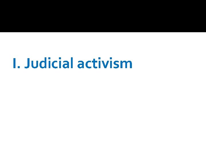 I. Judicial activism 