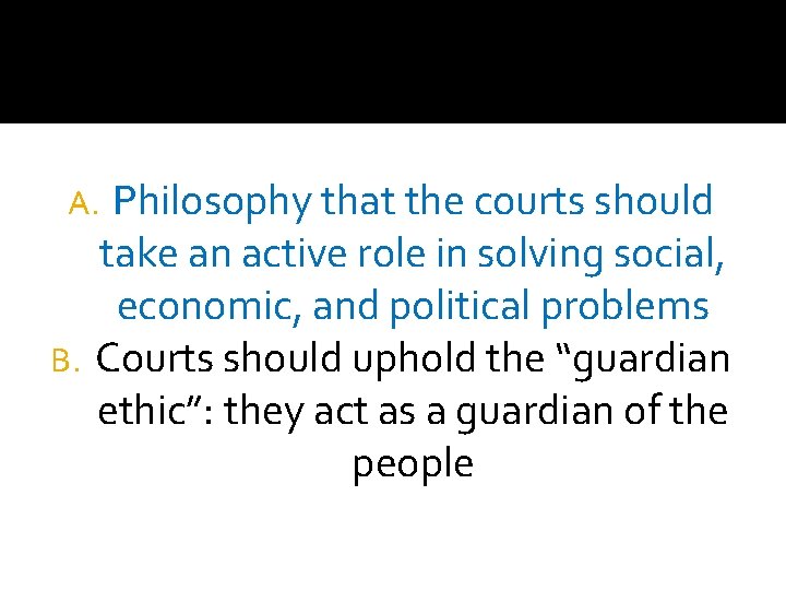 Philosophy that the courts should take an active role in solving social, economic, and