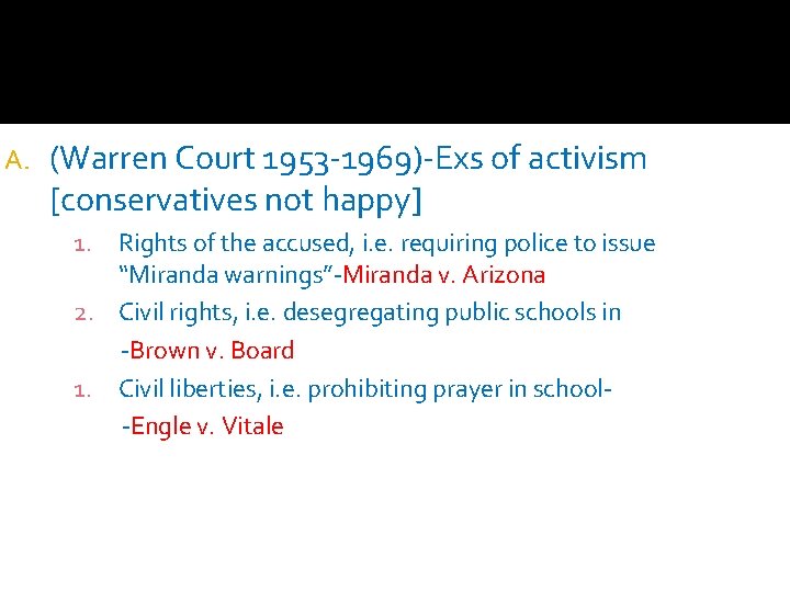 A. (Warren Court 1953 -1969)-Exs of activism [conservatives not happy] 1. Rights of the