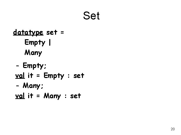 Set datatype set = Empty | Many - Empty; val it = Empty :