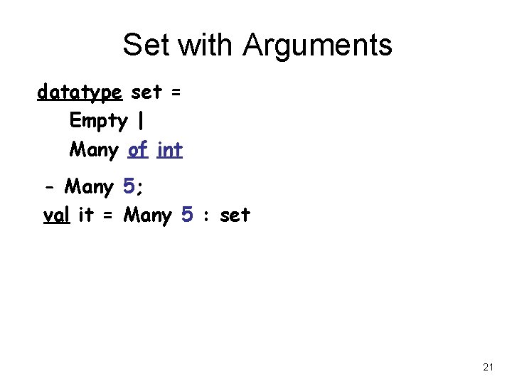 Set with Arguments datatype set = Empty | Many of int - Many 5;