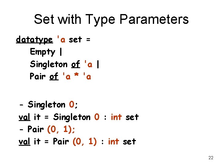 Set with Type Parameters datatype 'a set = Empty | Singleton of 'a |