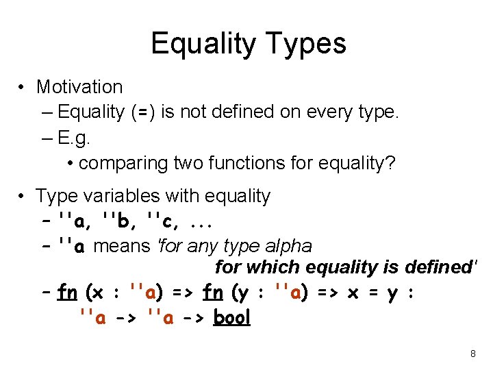 Equality Types • Motivation – Equality (=) is not defined on every type. –