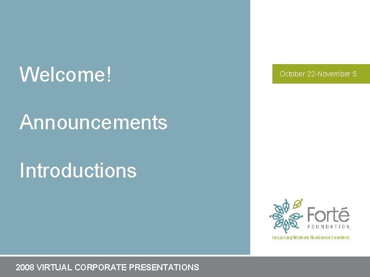 Welcome! Announcements Introductions 2008 VIRTUAL CORPORATE PRESENTATIONS Secondary Information October 22 -November 5 Welcome! Announcements Introductions 2008 VIRTUAL CORPORATE PRESENTATIONS Secondary Information October 22 -November 5