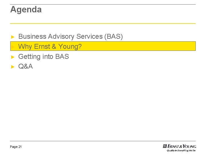 Agenda ► ► Business Advisory Services (BAS) Why Ernst & Young? Getting into BAS Agenda ► ► Business Advisory Services (BAS) Why Ernst & Young? Getting into BAS