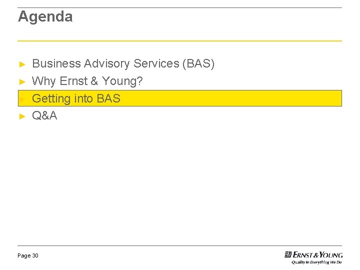Agenda ► ► Business Advisory Services (BAS) Why Ernst & Young? Getting into BAS Agenda ► ► Business Advisory Services (BAS) Why Ernst & Young? Getting into BAS