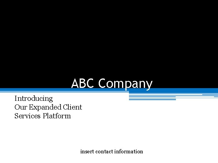 ABC Company Introducing Our Expanded Client Services Platform insert contact information 