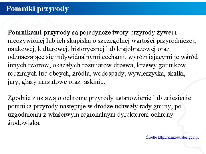 Pomniki przyrody Pomnikami przyrody są pojedyncze twory przyrody żywej i nieożywionej lub ich skupiska