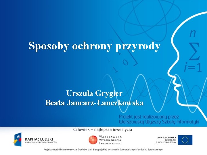 Sposoby ochrony przyrody Urszula Grygier Beata Jancarz-Łanczkowska 2 