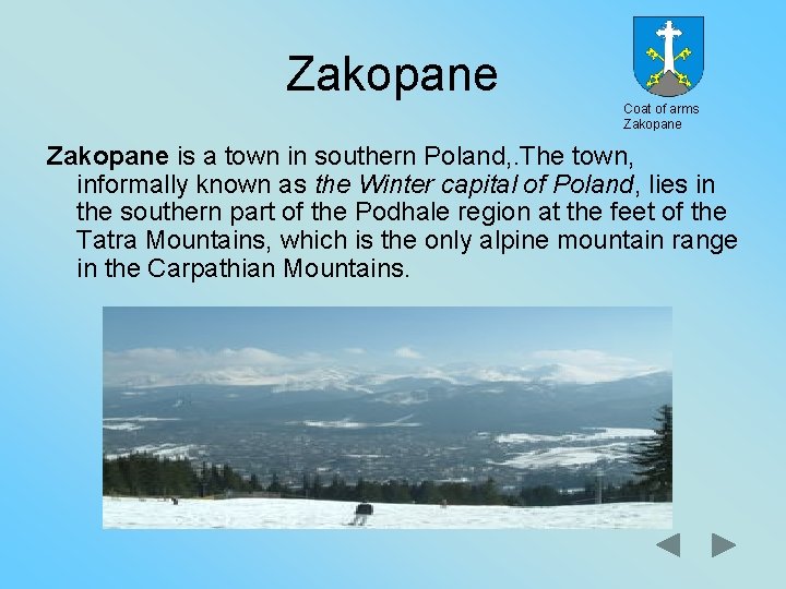 Zakopane Coat of arms Zakopane is a town in southern Poland, . The town,