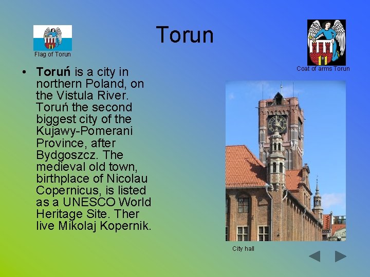 Torun Flag of Torun • Toruń is a city in northern Poland, on the