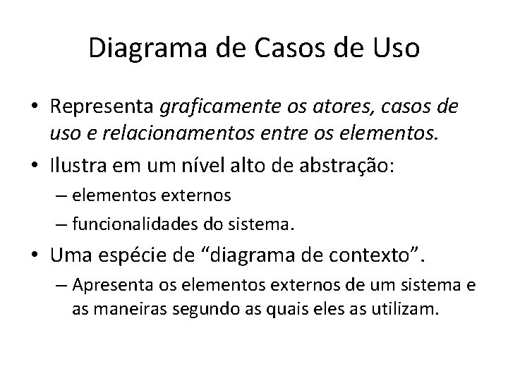 Diagrama de Casos de Uso • Representa graficamente os atores, casos de uso e