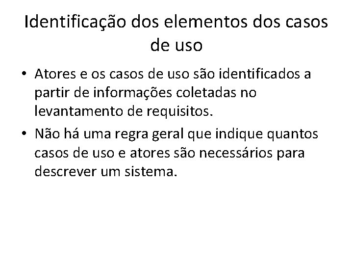 Identificação dos elementos dos casos de uso • Atores e os casos de uso