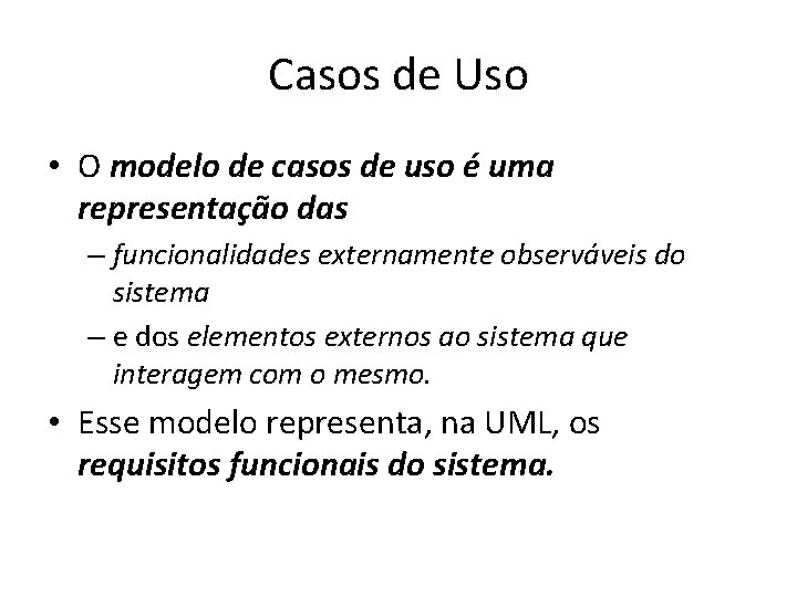 Casos de Uso • O modelo de casos de uso é uma representação das