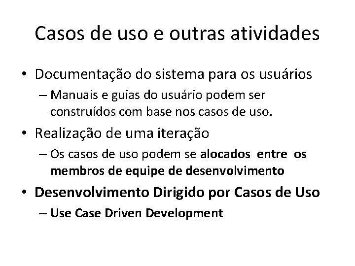 Casos de uso e outras atividades • Documentação do sistema para os usuários –