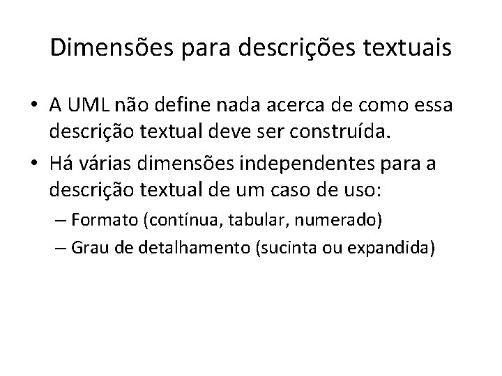 Dimensões para descrições textuais • A UML não define nada acerca de como essa