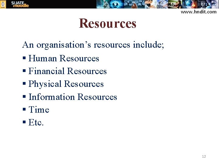 www. hndit. com Resources An organisation’s resources include; § Human Resources § Financial Resources